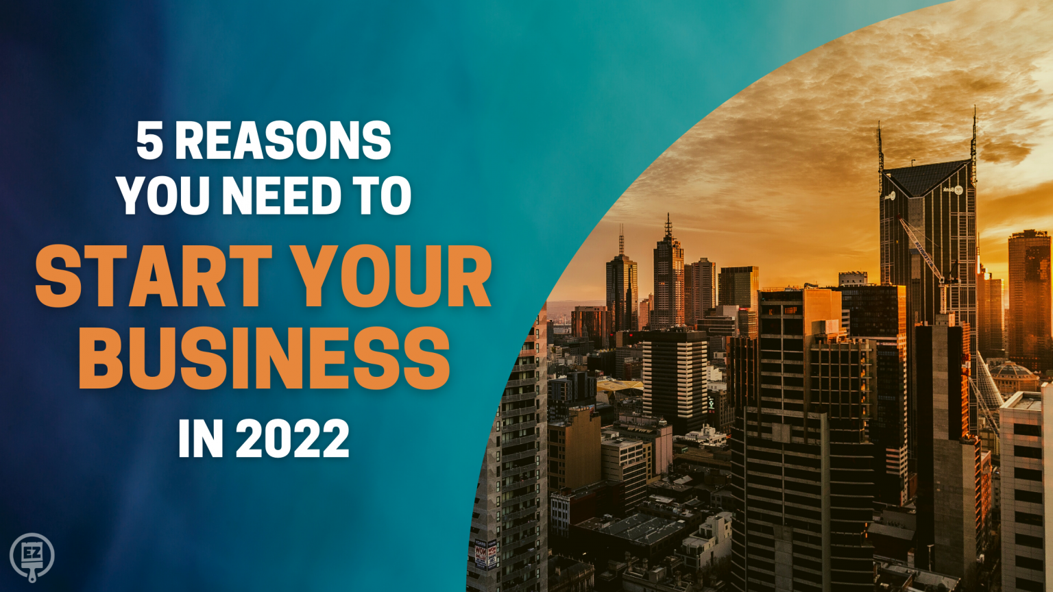 5 Reasons You Need to Start Your Business in 2022