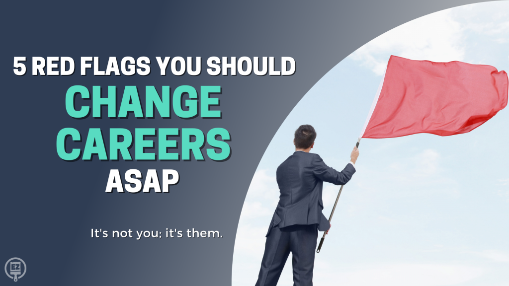 5 Red Flags You Should Change Careers ASAP